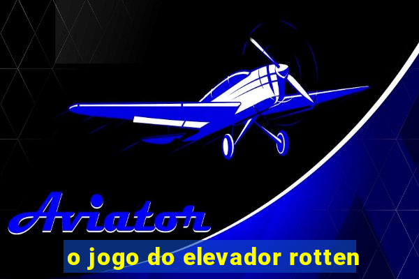 o jogo do elevador rotten