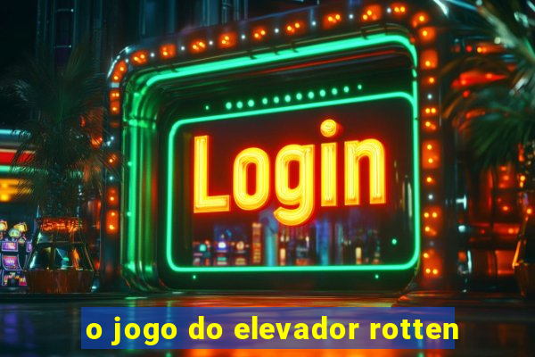 o jogo do elevador rotten