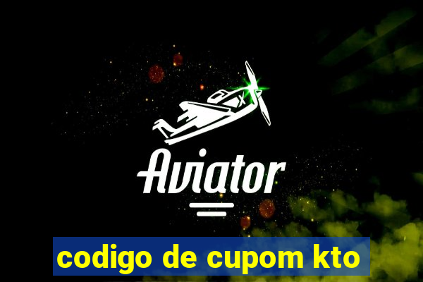 codigo de cupom kto