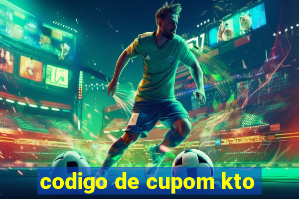 codigo de cupom kto