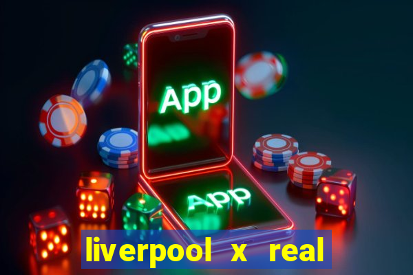 liverpool x real madrid futemax