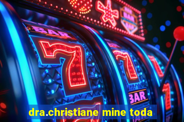 dra.christiane mine toda