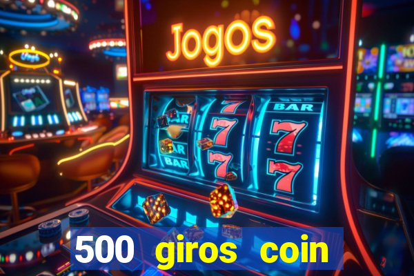 500 giros coin master grátis