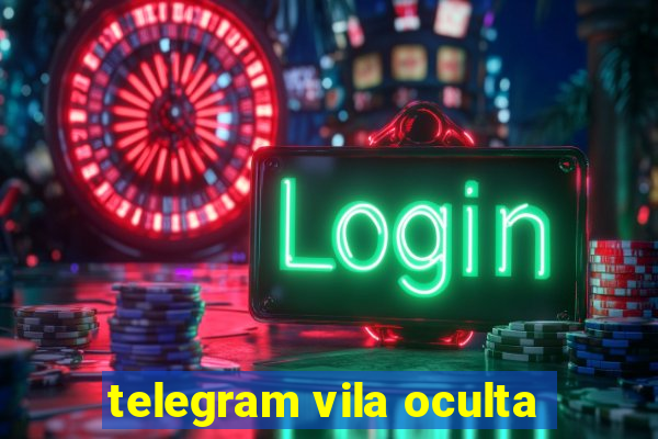 telegram vila oculta