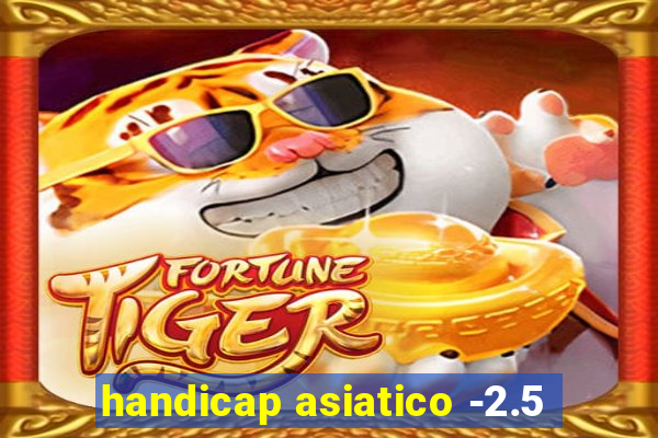 handicap asiatico -2.5