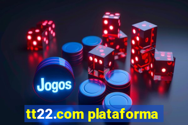 tt22.com plataforma