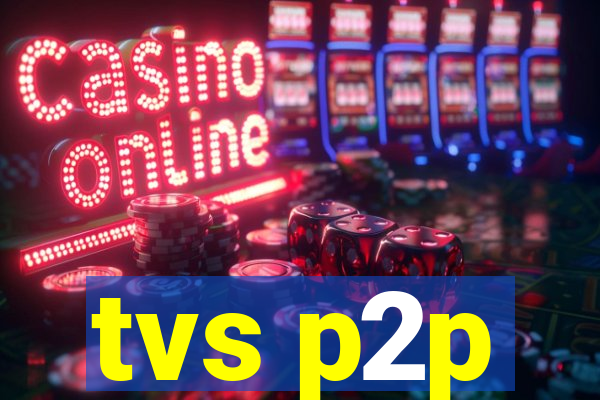 tvs p2p