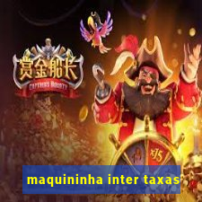 maquininha inter taxas