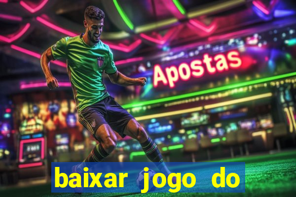 baixar jogo do tigrinho para ganhar dinheiro