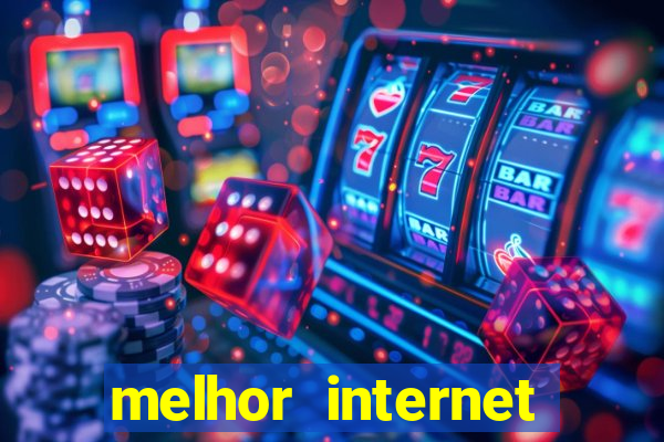 melhor internet para jogar online