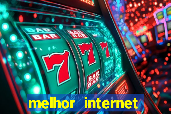 melhor internet para jogar online