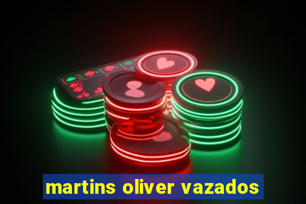 martins oliver vazados