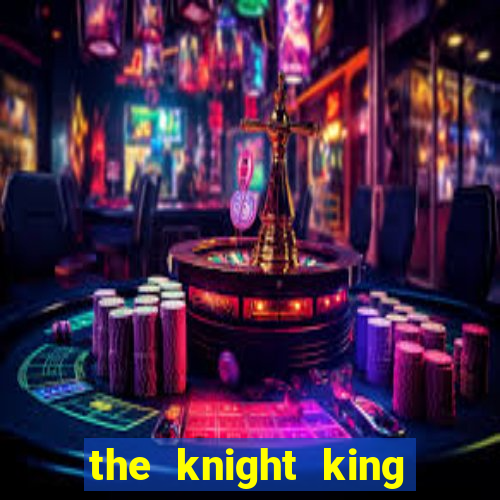 the knight king who returned with a god ptbr