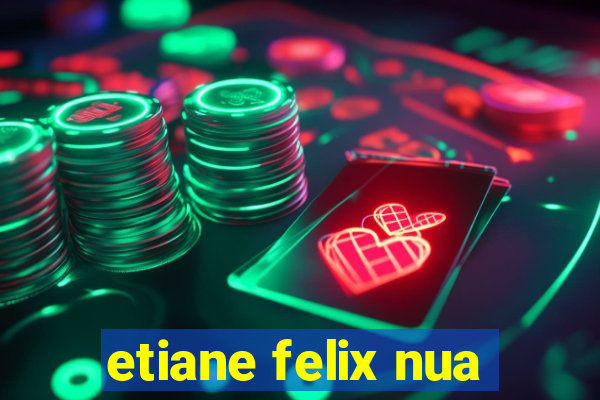 etiane felix nua