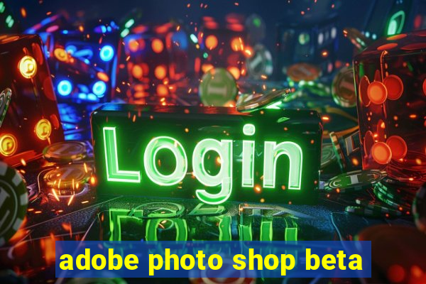 adobe photo shop beta