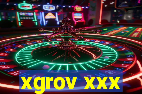 xgrov xxx