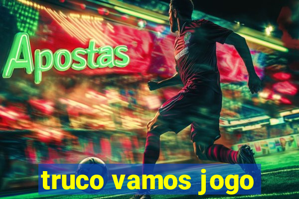 truco vamos jogo