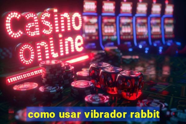 como usar vibrador rabbit