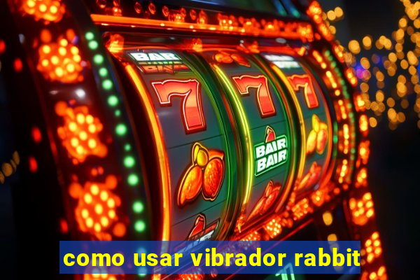 como usar vibrador rabbit