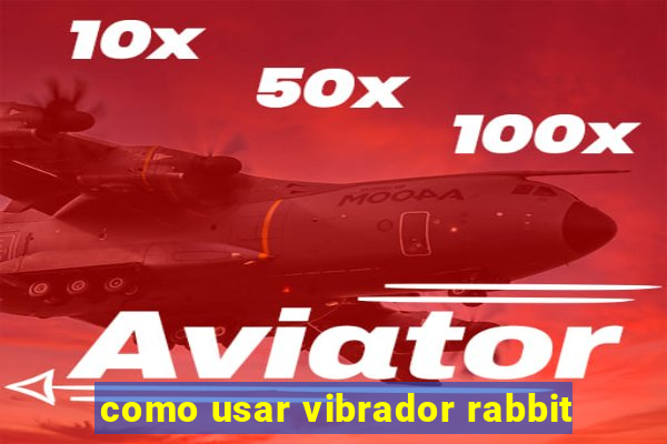 como usar vibrador rabbit