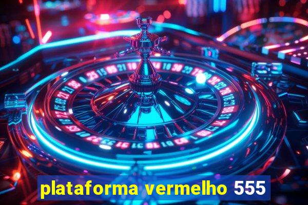 plataforma vermelho 555