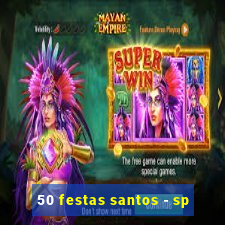 50 festas santos - sp