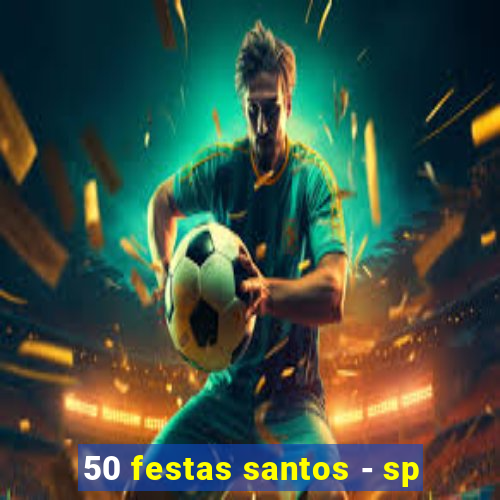 50 festas santos - sp