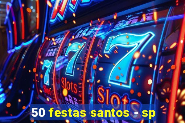 50 festas santos - sp