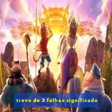 trevo de 3 folhas significado