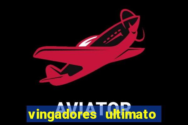 vingadores ultimato assistir dublado