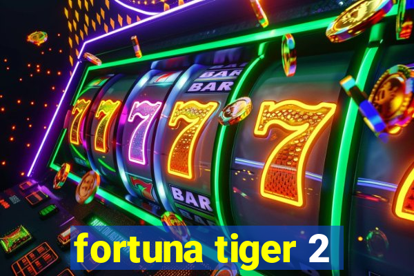 fortuna tiger 2