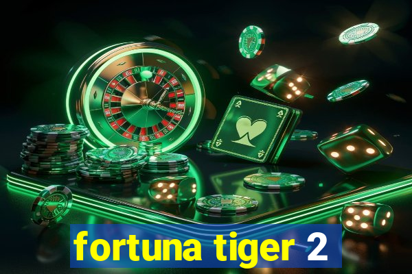 fortuna tiger 2