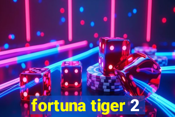 fortuna tiger 2