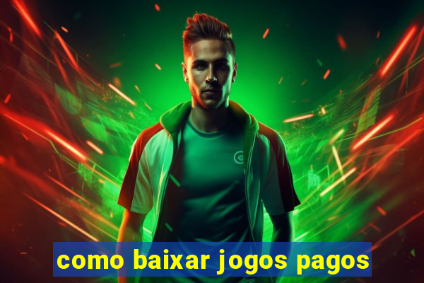 como baixar jogos pagos