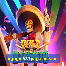 o jogo 631 paga mesmo