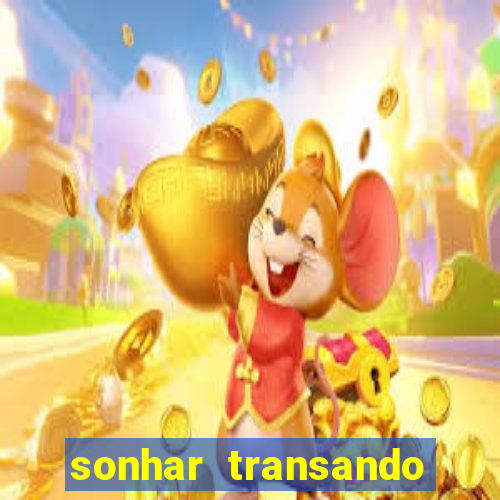 sonhar transando jogo do bicho