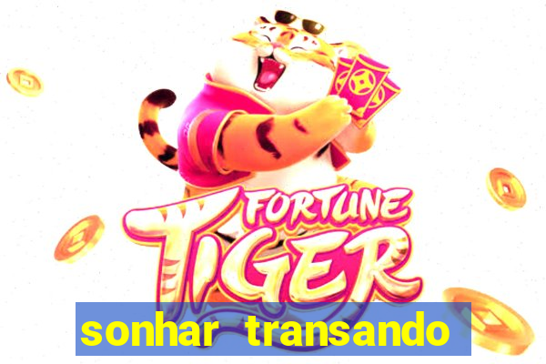 sonhar transando jogo do bicho