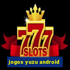 jogos yuzu android