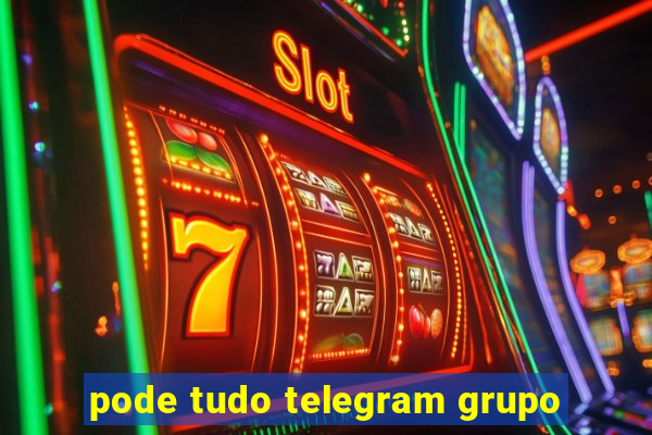 pode tudo telegram grupo