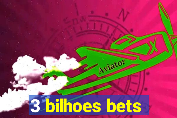 3 bilhoes bets