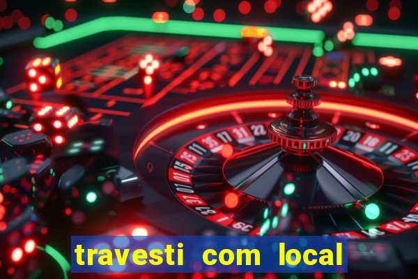 travesti com local porto seguro