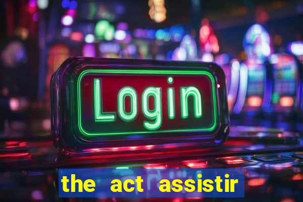 the act assistir online pobreflix