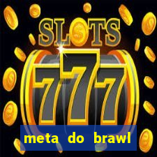 meta do brawl stars 2024