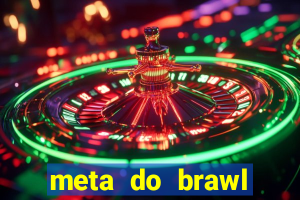 meta do brawl stars 2024