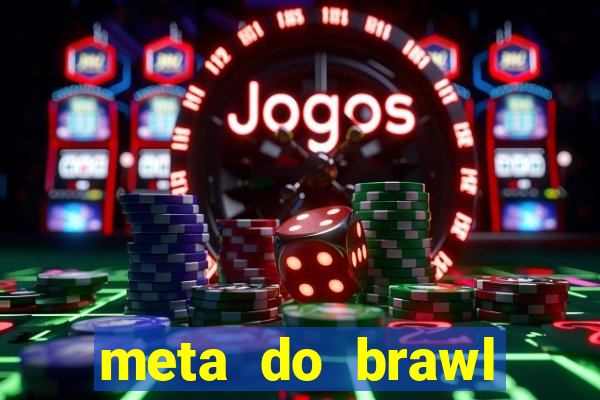 meta do brawl stars 2024