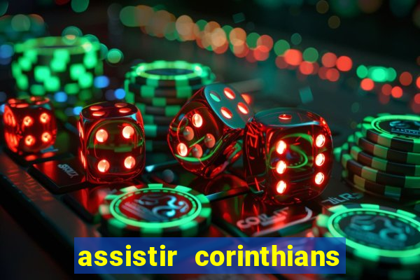 assistir corinthians ao vivo multicanais