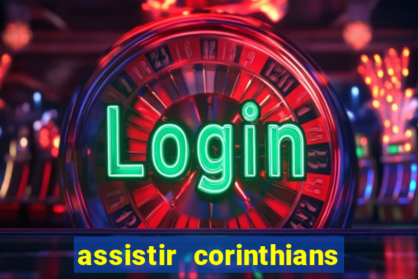 assistir corinthians ao vivo multicanais