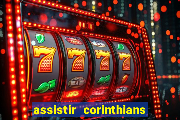 assistir corinthians ao vivo multicanais