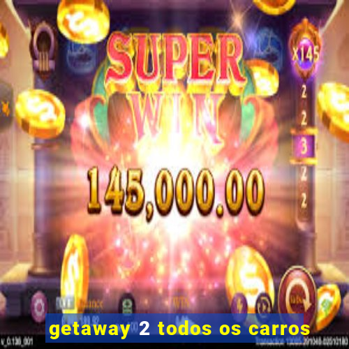 getaway 2 todos os carros