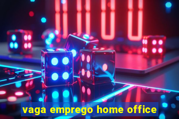 vaga emprego home office